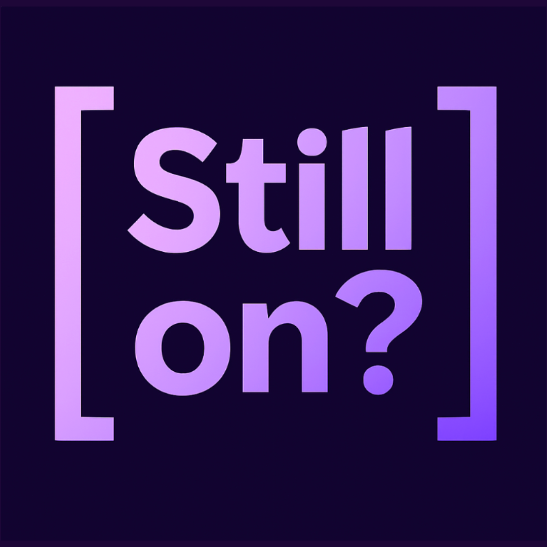 [Still On?]
